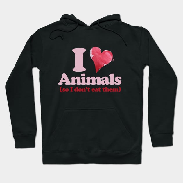 I love Animals so I don't eat them Hoodie by bubbsnugg